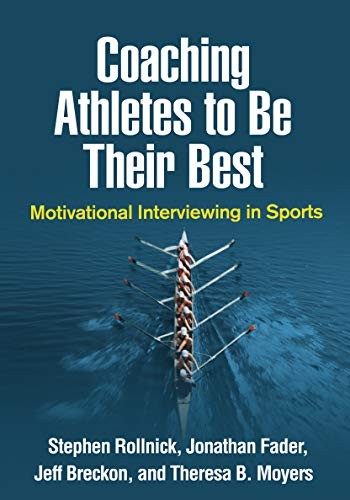 COACHING ATHLETES TO BE THEIR BEST: MOTIVATIONAL By Stephen Rollnick & Jonathan